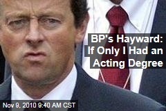 BP's Hayward: If Only I Had an Acting Degree