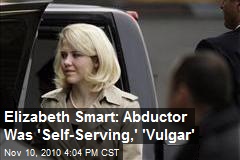 Elizabeth Smart: Abductor Was 'Self-Serving,' 'Vulgar'