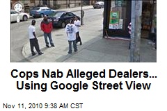 Cops Nab Alleged Dealers... Using Google Street View
