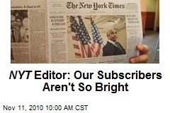 NYT Editor: Our Subscribers Aren't All That Bright