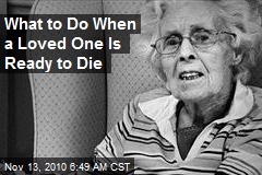 What to Do When a Loved One Is Ready to Die