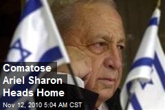 Comatose Ariel Sharon Heads Back to Ranch