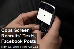 Cops Screen Recruits' Texts, Facebook Posts