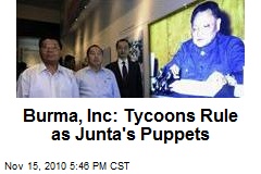 Burma, Inc: Tycoons Rule as Junta's Puppets