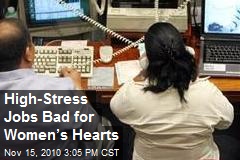 High Stress Jobs No Good For Women’s Heart Health!