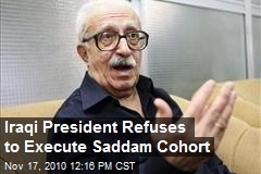 Iraqi President Refuses to Execute Sadam's Cohort