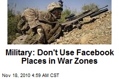 Military: Don't Use Facebook Places in War Zones