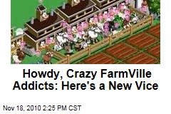 Howdy, Crazy FarmVille Addicts: Here's a New Vice