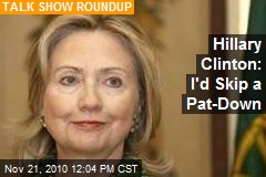 Clinton: I'd Skip a Pat-Down