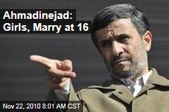 Ahmadinejad: Girls, Marry at 16