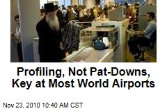 Profiling, Not Pat-Downs, Key at Most World Airports