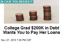 Down $200K, College Grad Wants You to Pay Her Loans