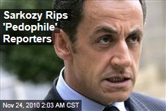 Nicolas Sarkozy Rips 'Pedophile' Reporters