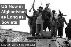 US Now in Afghanistan as Long as Soviets