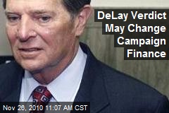 DeLay Verdict May Change Campaign Finance
