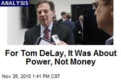 For Tom DeLay, It Was About Power, Not Money