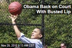 Obama Back on Court With Busted Lip