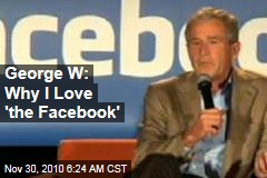 George W.: Why I Love 'the Facebook'