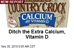 Ditch the Extra Calcium, Vitamin D