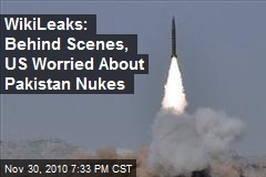 WikiLeaks: Behind Scenes, US Worried About Pakistan Nukes