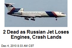 2 Dead as Russian Jet Loses Engines, Crash Lands