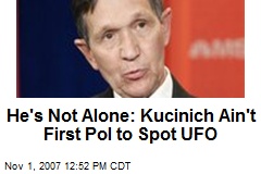 He's Not Alone: Kucinich Ain't First Pol to Spot UFO