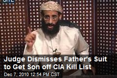 Judge Dismisses Father's Suit to Get Son off CIA Kill List