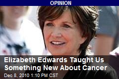 Elizabeth Edwards Taught Us Something New About Cancer