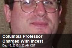 Columbia Prof Charged With Incest