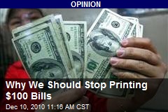 Why We Should Stop Printing $100 Bills