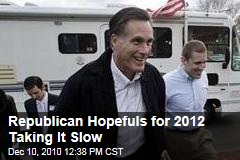 Republican Hopefuls for 2012 Taking It Slow