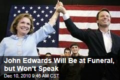 John Edwards to Attend Elizabeth Edwards' Funeral, But No Eulogy From Him