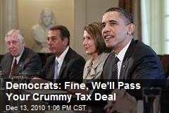 Democrats: Fine, We'll Pass Your Crummy Tax Deal