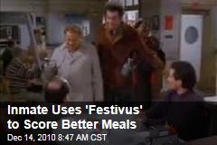 Inmate Uses 'Festivus' to Score Better Meals