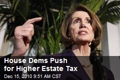 House Dems Push for Higher Estate Tax