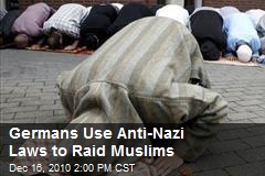 Germans Use Anti-Nazi Laws to Raid Muslims