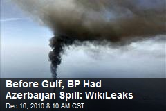 Before Gulf, BP Had Azerbaijan Spill: WikiLeaks