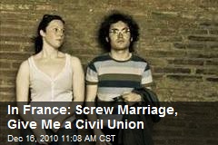 In France: Screw Marriage, Give Me a Civil Union