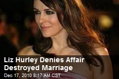Liz Hurley Denies Affair Destroyed Marriage