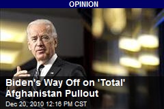 Biden's Way Off on 'Total' Afghanistan Pullout