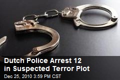 Dutch Police Arrest 12 in Suspected Terror Plot