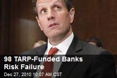 98 TARP-Funded Banks Risk Failure