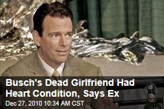Busch's Dead Girlfriend Had Heart Condition, Says Ex