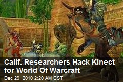 Calif. Researchers Hack Kinect for World Of Warcraft