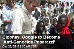 Clooney, Google to Become 'Anti-Genocide Paparazzi'