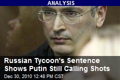 Russian Tycoon's Sentence Shows Putin Still Calling Shots