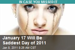 January 17 Will Be Saddest Day of 2011
