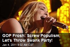 GOP Frosh: Screw Populism, Let's Throw Swank Party!