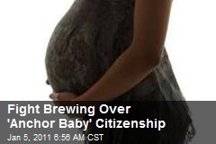 Fight Brewing Over 'Anchor Baby' Citizenship
