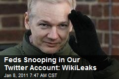 Feds Snooping in Our Twitter Account: WikiLeaks